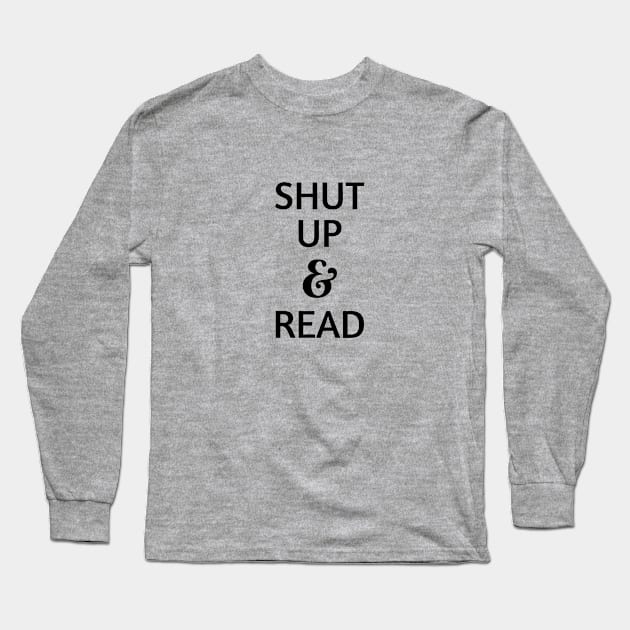 Shut up and Read! Long Sleeve T-Shirt by bookspry